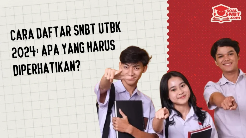 Cara Daftar SNBT UTBK 2024: Apa Yang Harus Diperhatikan?