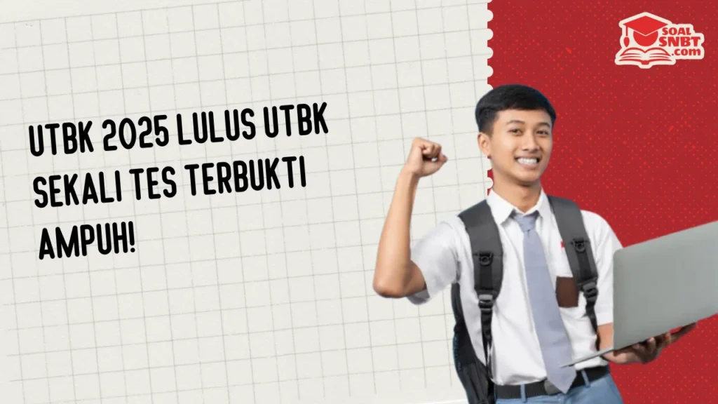 UTBK 2025 Lulus UTBK Sekali Tes Terbukti Ampuh!
