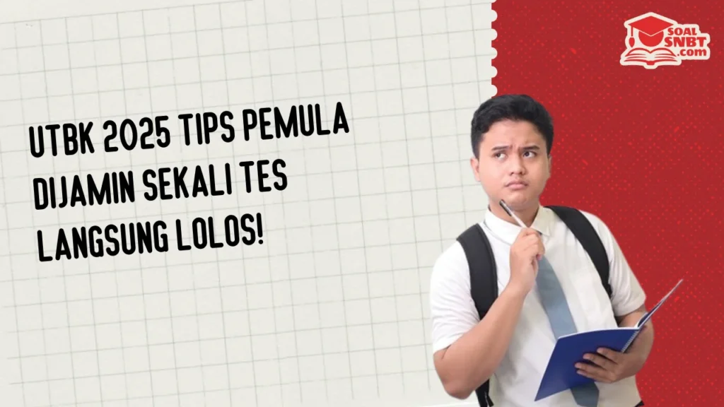 UTBK 2025 Tips Pemula Dijamin Sekali Tes Langsung Lolos!