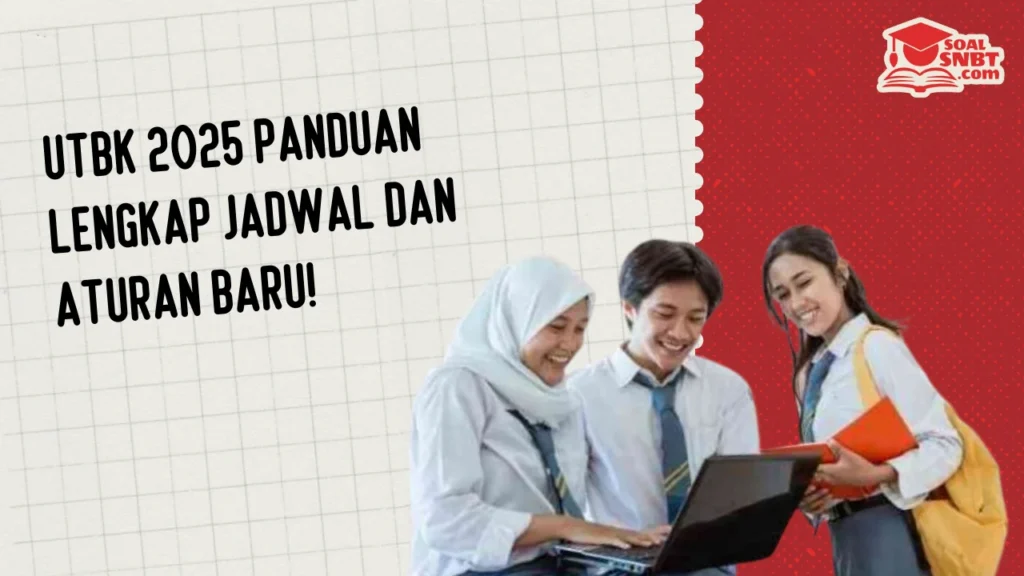UTBK 2025 Panduan Lengkap Jadwal dan Aturan Baru!