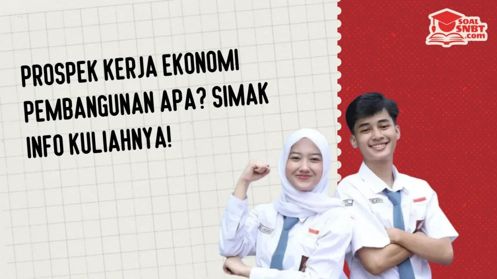 Prospek Kerja Ekonomi Pembangunan Apa? Simak Info Kuliahnya!