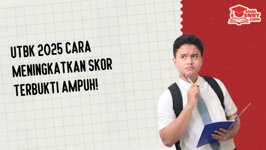 UTBK 2025 Cara Meningkatkan Skor Terbukti Ampuh!