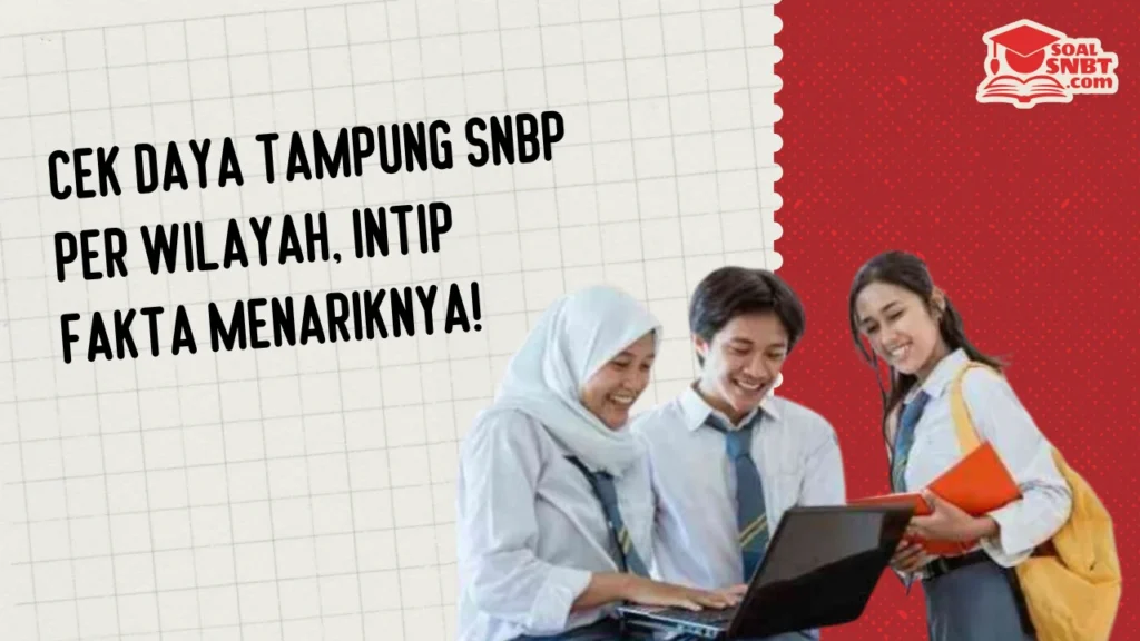 Cek Daya Tampung SNBP Per Wilayah, Intip Fakta Menariknya!