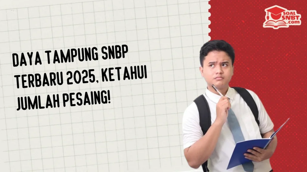 Daya Tampung SNBP Terbaru 2025, Ketahui Jumlah Pesaing!