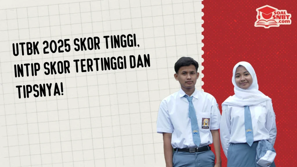 UTBK 2025 Skor Tinggi, Intip Skor Tertinggi dan Tipsnya!