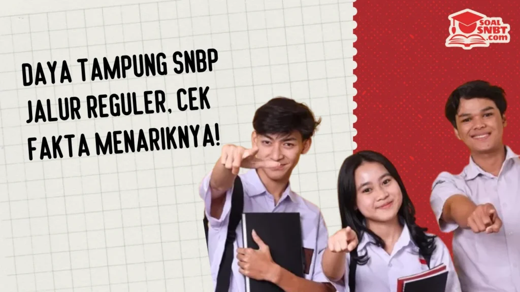 Daya Tampung SNBP Jalur Reguler, Cek Fakta Menariknya!