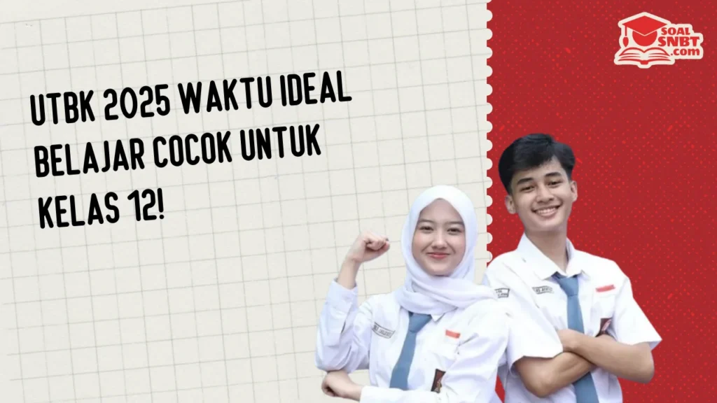UTBK 2025 Waktu Ideal Belajar Cocok Untuk Kelas 12!