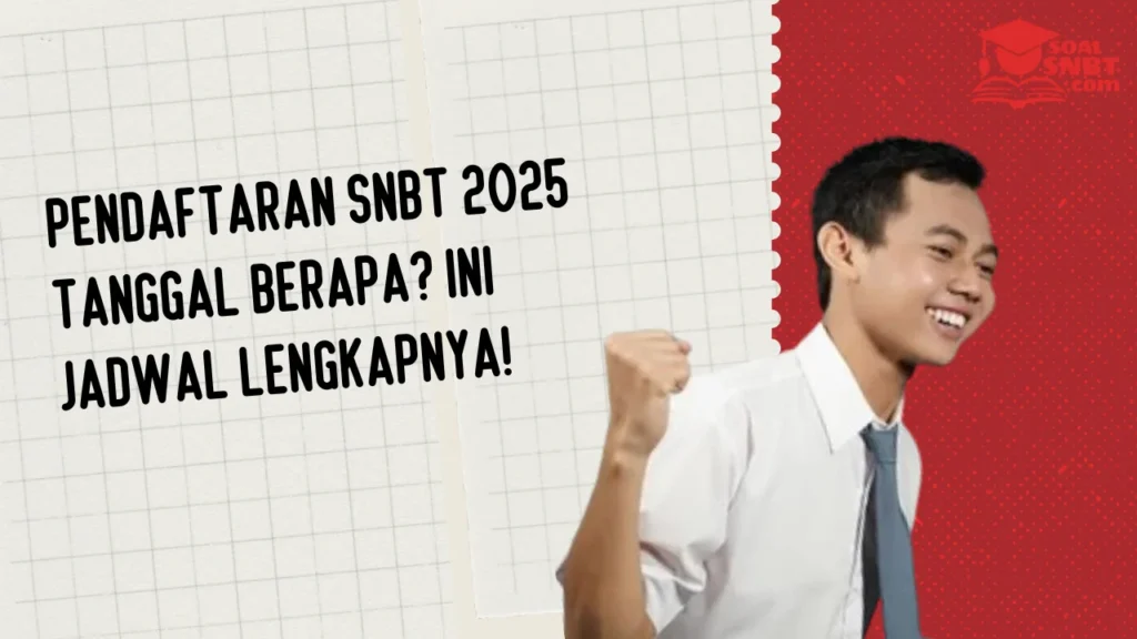 Pendaftaran SNBT 2025 Tanggal Berapa? Ini Jadwal Lengkapnya!