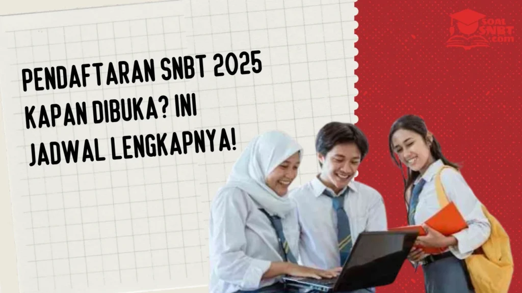 Pendaftaran SNBT 2025 Kapan Dibuka? Ini Jadwal Lengkapnya!