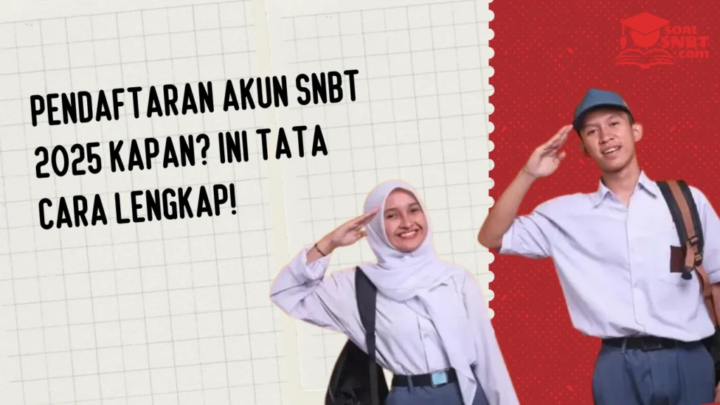 Pendaftaran Akun SNBT 2025 Kapan? Ini Tata Cara Lengkap!