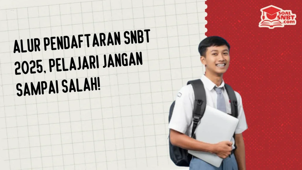 Alur Pendaftaran SNBT 2025, Pelajari Jangan Sampai Salah!