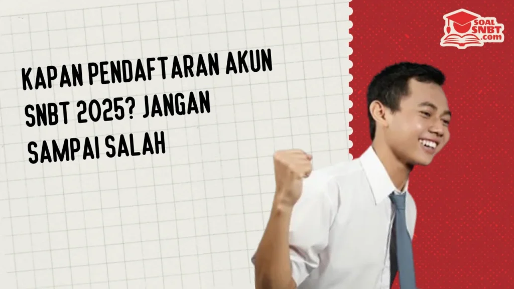 Kapan Pendaftaran Akun SNBT 2025? Jangan Sampai Salah