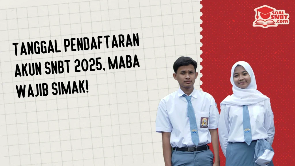 Tanggal Pendaftaran Akun SNBT 2025, Maba Wajib Simak!