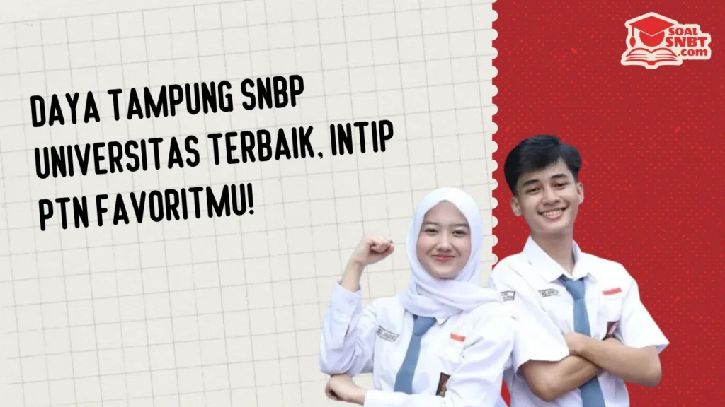 Daya Tampung SNBP Universitas Terbaik, Intip PTN Favoritmu!