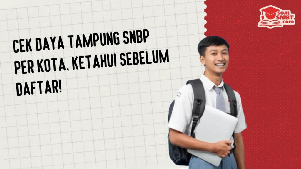 Cek Daya Tampung SNBP Per Kota, Ketahui Sebelum Daftar!