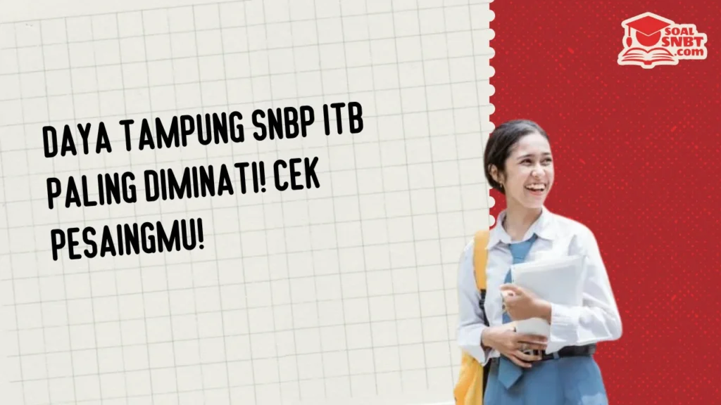 Daya Tampung SNBP ITB Paling Diminati! Cek Pesaingmu!