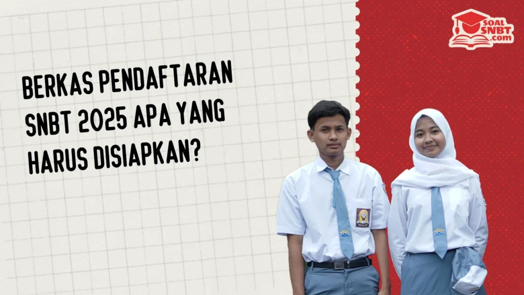 Berkas Pendaftaran SNBT 2025 Apa yang Harus disiapkan?