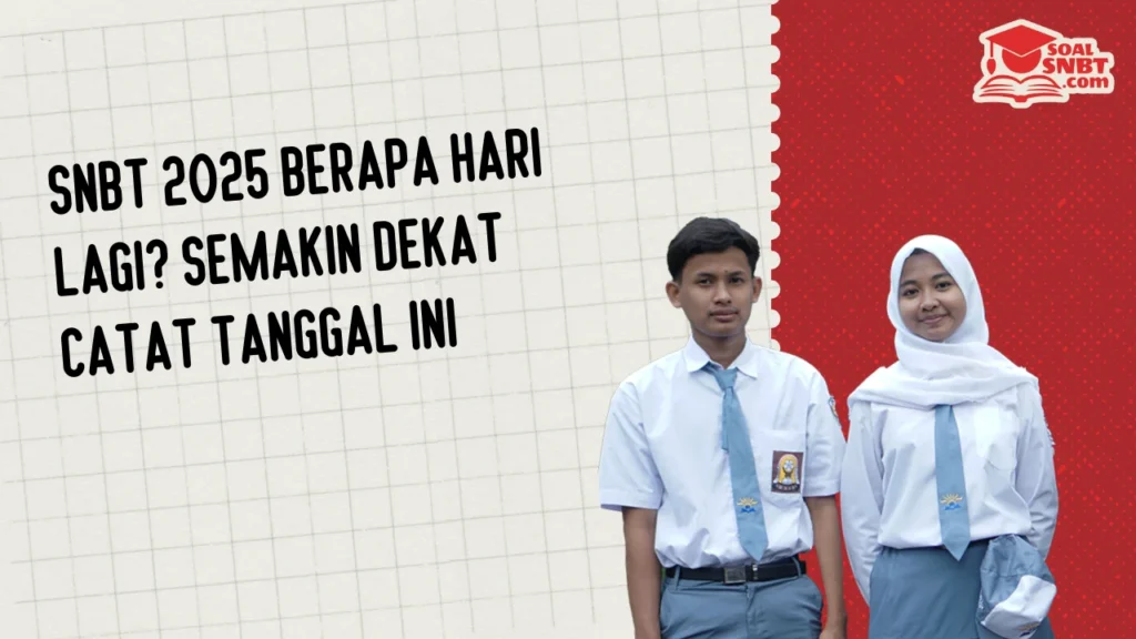 SNBT 2025 Berapa Hari Lagi? Semakin Dekat Catat Tanggal Ini