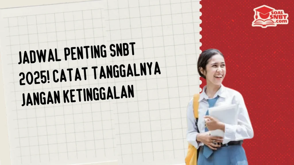 Jadwal Penting SNBT 2025! Catat Tanggalnya Jangan Ketinggalan