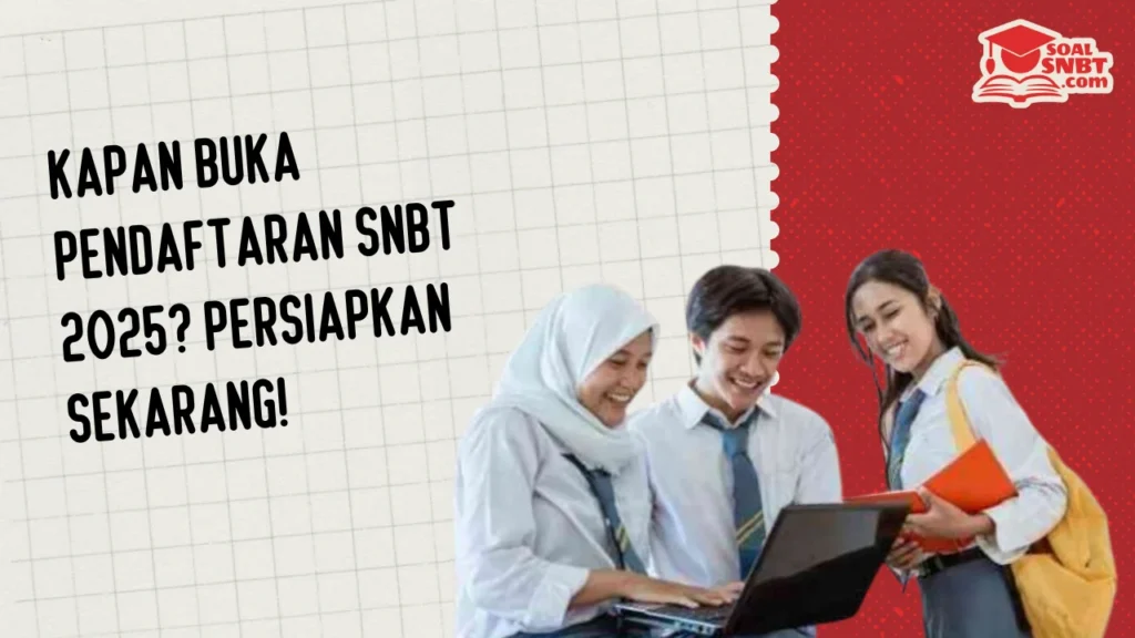 Kapan Buka Pendaftaran SNBT 2025? Persiapkan Sekarang!