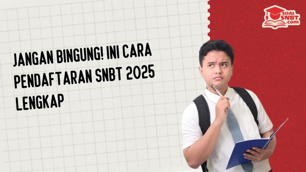 Jangan Bingung! Ini Cara Pendaftaran SNBT 2025 Lengkap