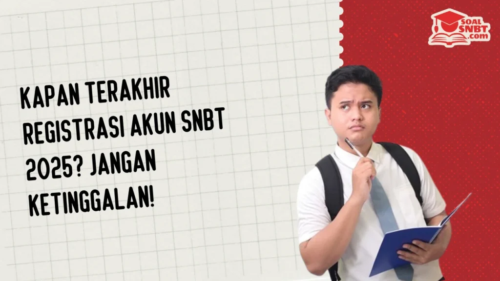 Kapan Terakhir Registrasi Akun SNBT 2025? Jangan Ketinggalan!