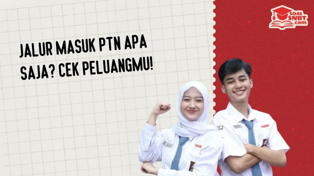 Jalur Masuk PTN Apa Saja? Cek Peluangmu!