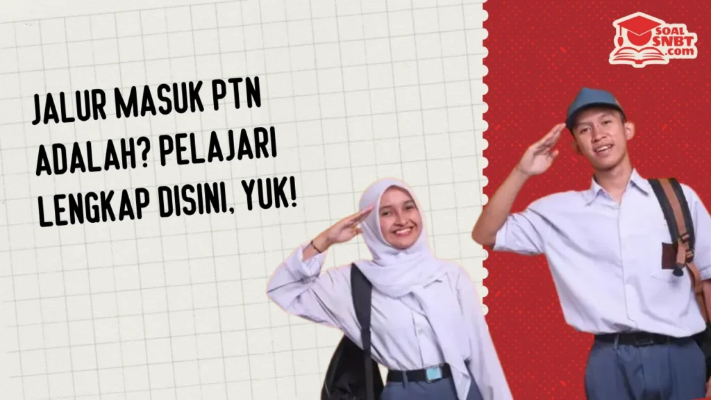 Jalur Masuk PTN Adalah? Pelajari Lengkap Disini, Yuk!
