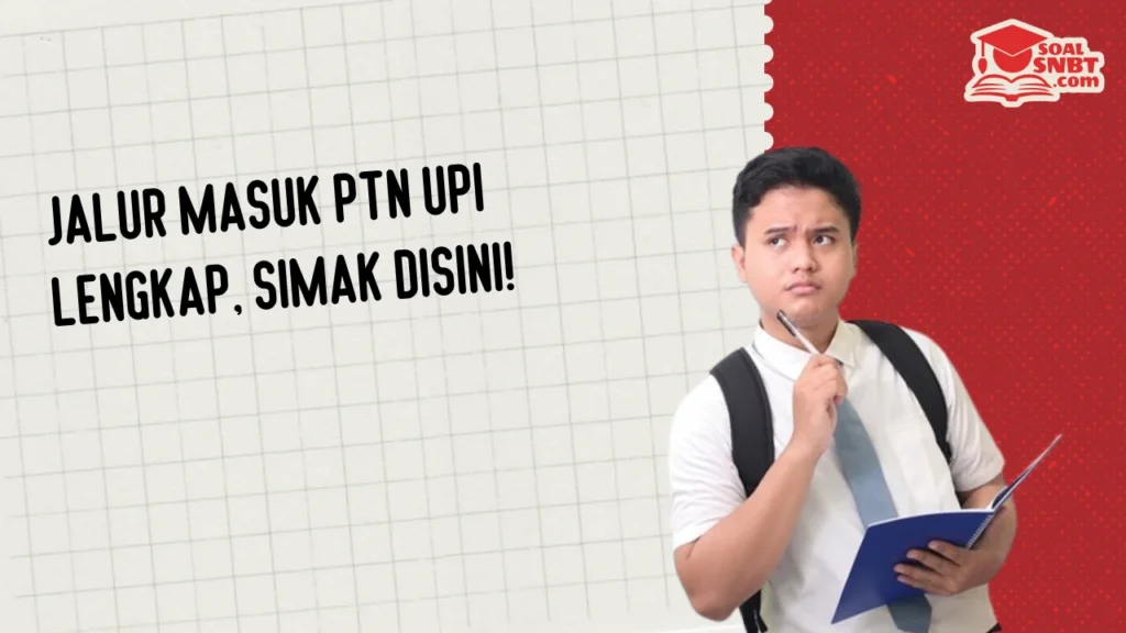 Jalur Masuk PTN UPI Lengkap, Simak Disini!
