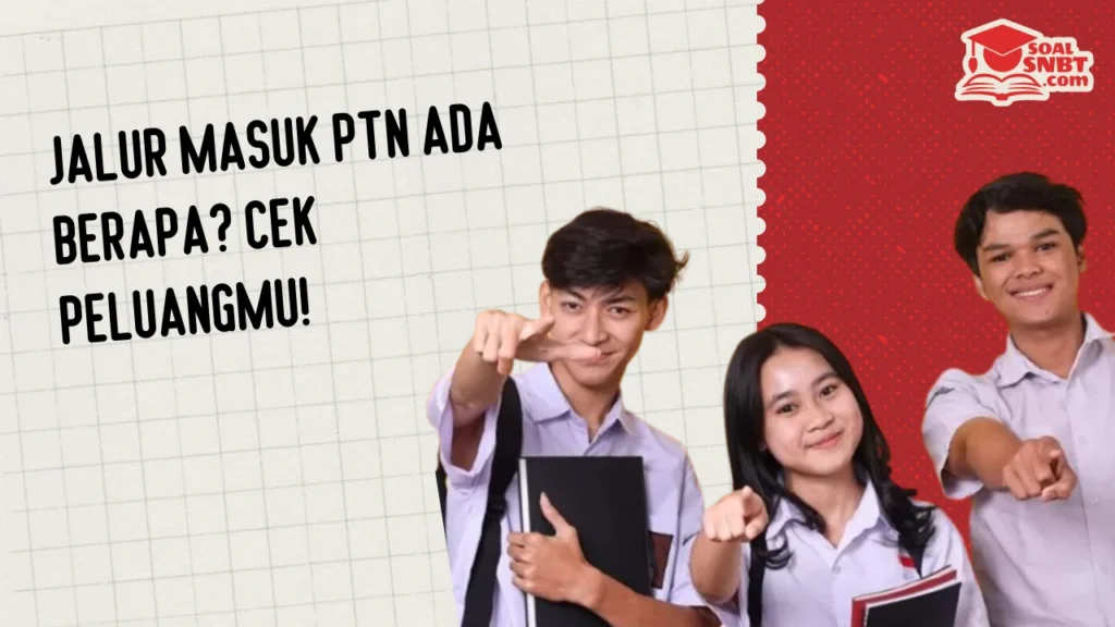 Jalur Masuk PTN Ada Berapa? Cek Peluangmu!