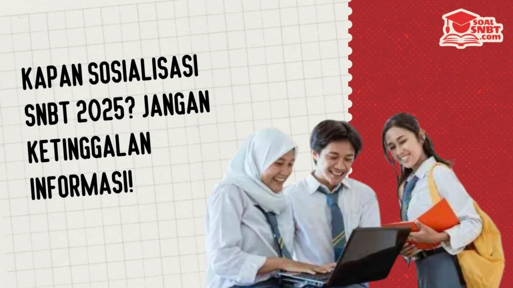 Kapan Sosialisasi SNBT 2025? Jangan Ketinggalan Informasi!