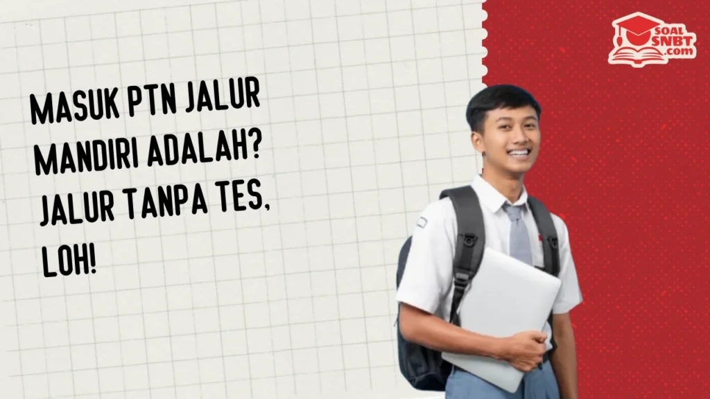 Masuk PTN Jalur Mandiri Adalah? Jalur Tanpa Tes, Loh!