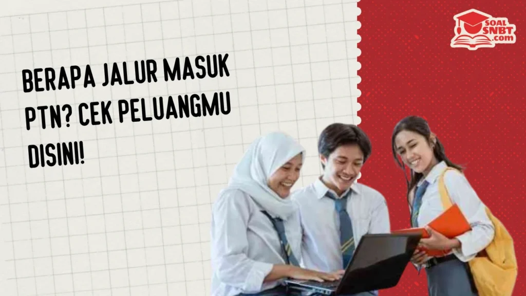 Berapa Jalur Masuk PTN? Cek Peluangmu Disini!