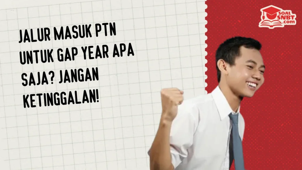 Jalur Masuk PTN Untuk Gap Year Apa Saja? Jangan Ketinggalan!