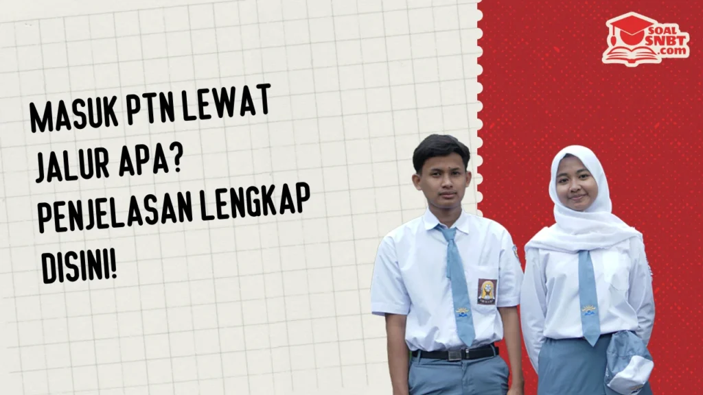 Masuk PTN Lewat Jalur Apa? Penjelasan Lengkap Disini!