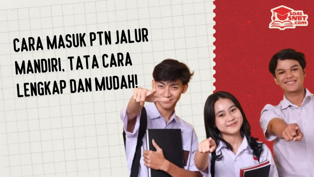 Cara Masuk PTN Jalur Mandiri, Tata Cara Lengkap dan Mudah!