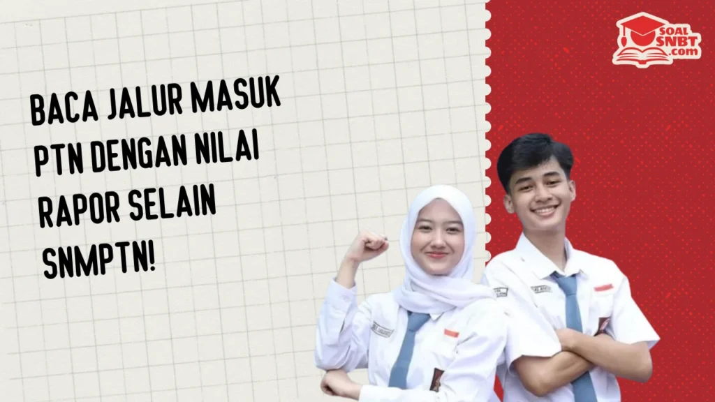 Baca Jalur Masuk PTN Dengan Nilai Rapor Selain SNMPTN!