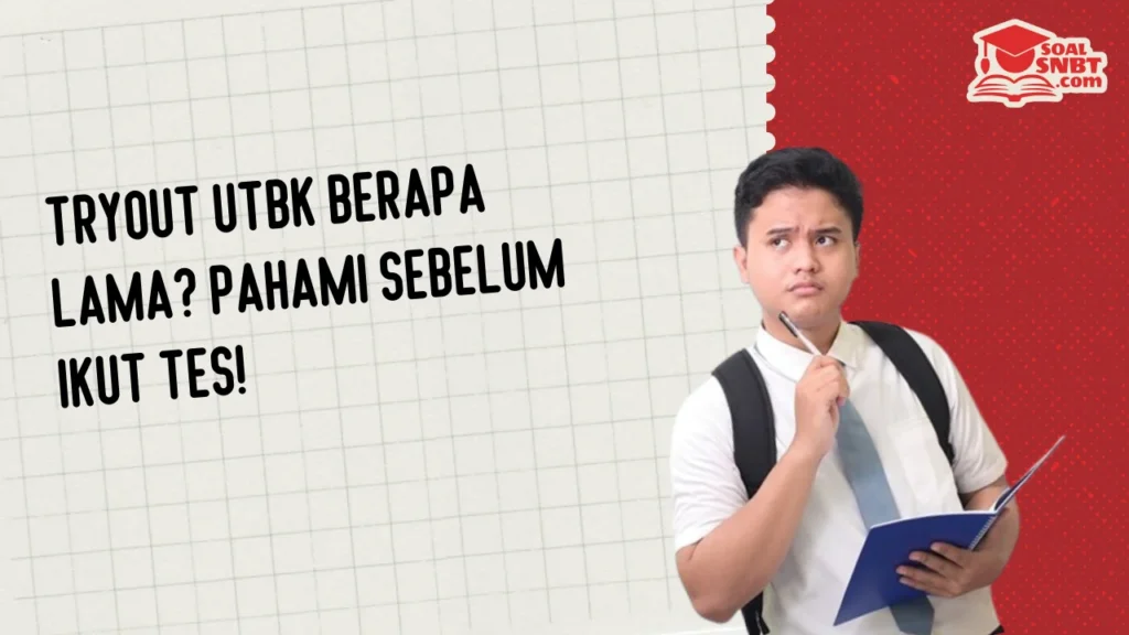 Tryout UTBK Berapa Lama? Pahami Sebelum Ikut Tes!