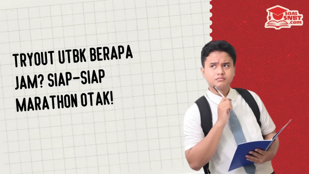 Tryout UTBK Berapa Jam? Siap-Siap Marathon Otak!