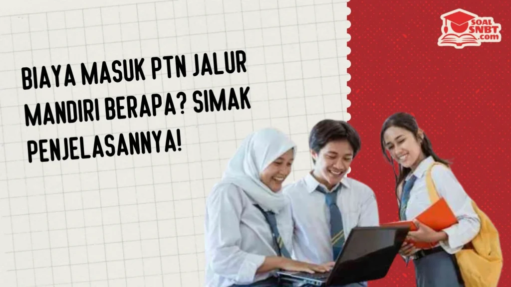 Biaya Masuk PTN Jalur Mandiri Berapa? Simak Penjelasannya!