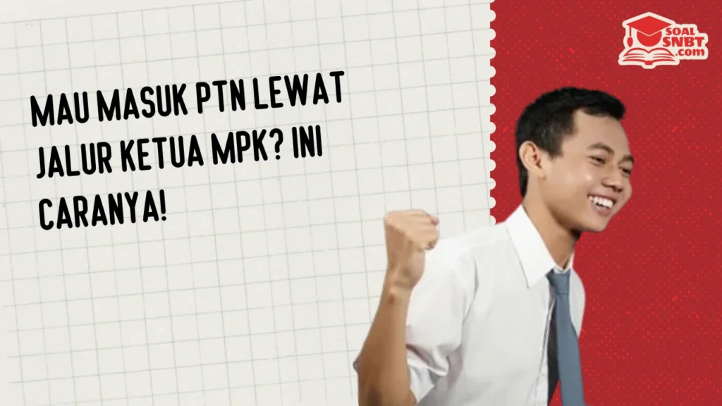 Mau Masuk PTN Lewat Jalur Ketua MPK? Ini Caranya!