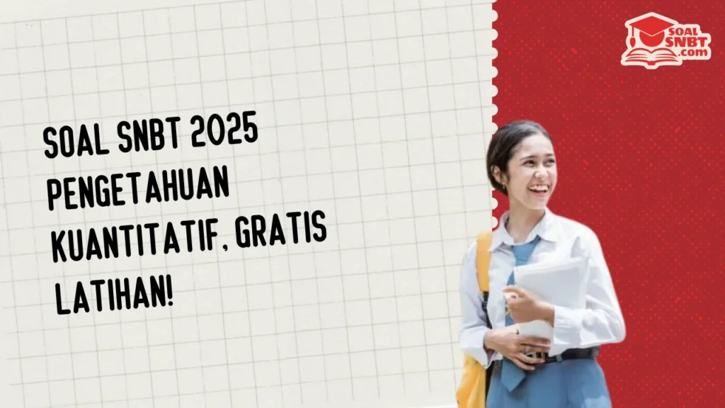 Soal SNBT 2025 Pengetahuan Kuantitatif, Gratis Latihan!