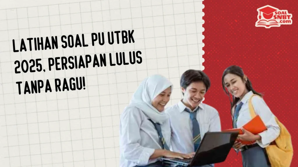 Latihan Soal PU UTBK 2025, Persiapan Lulus Tanpa Ragu!