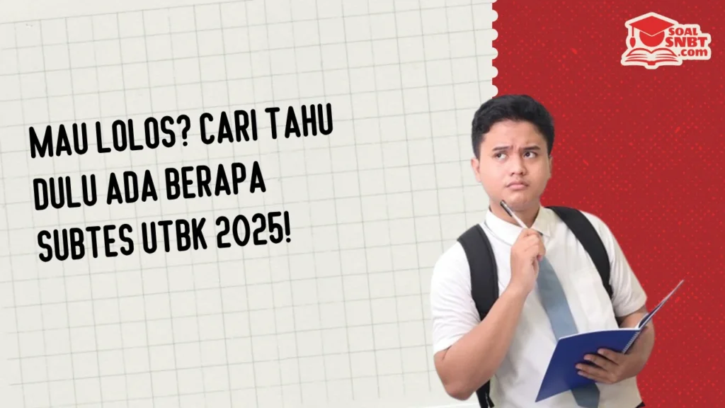 Mau Lolos? Cari Tahu Dulu Ada Berapa Subtes UTBK 2025!
